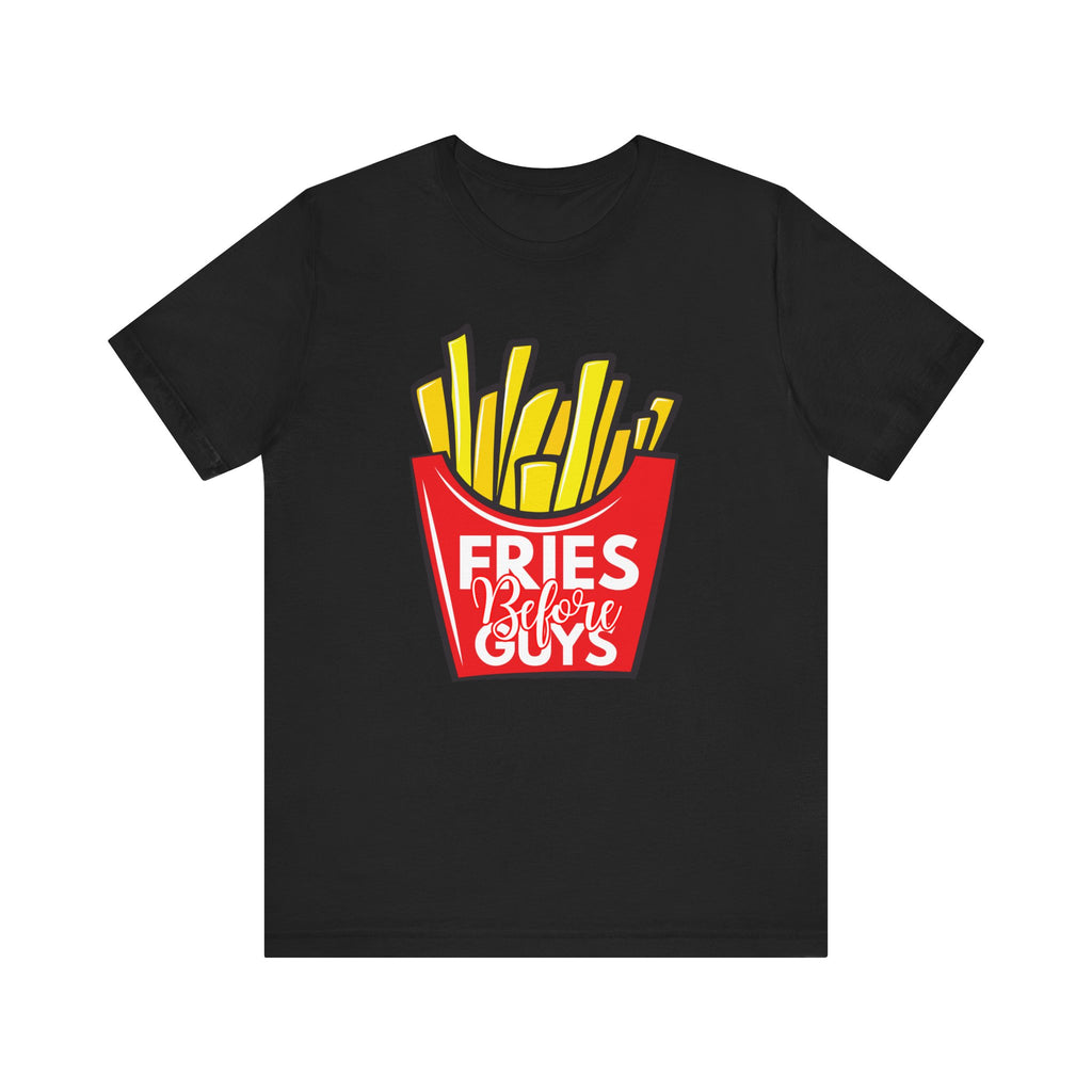 Fries Before Guys Unisex Tee