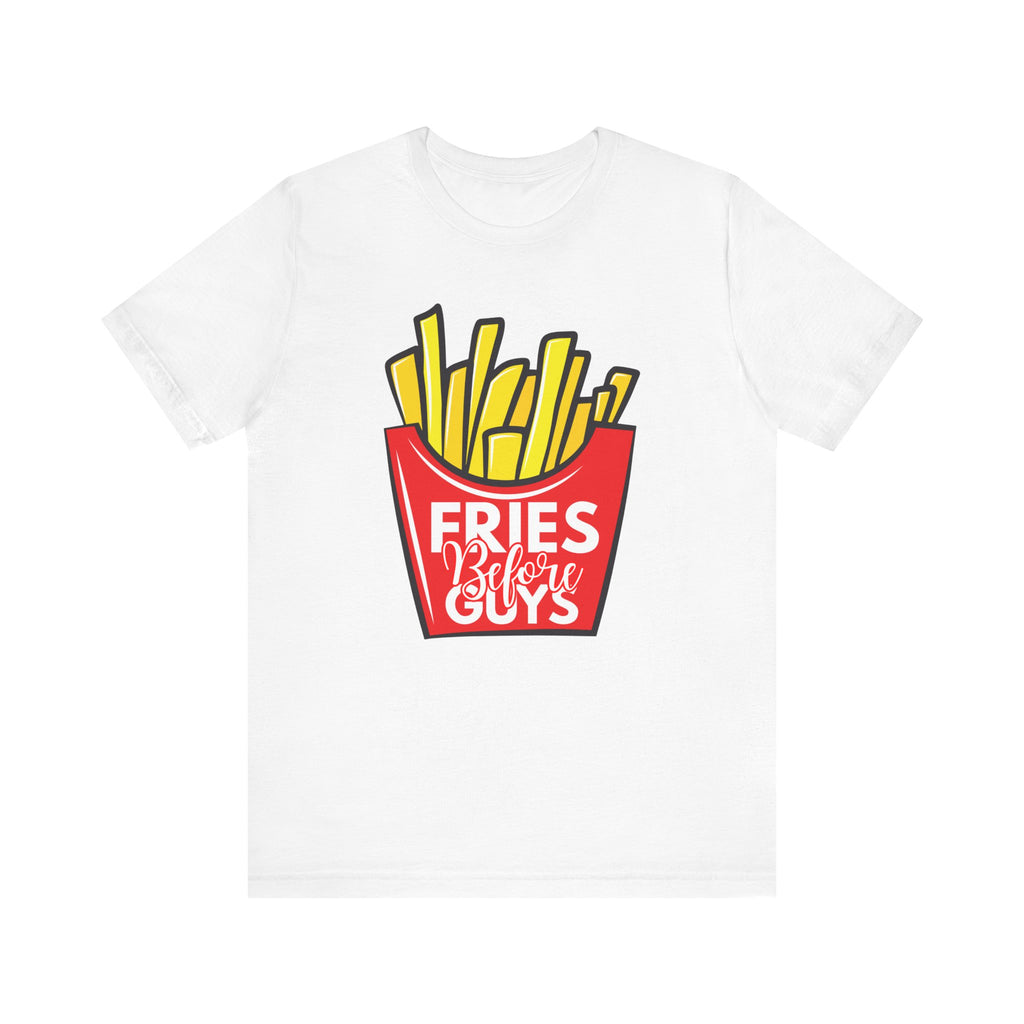 Fries Before Guys Unisex Tee